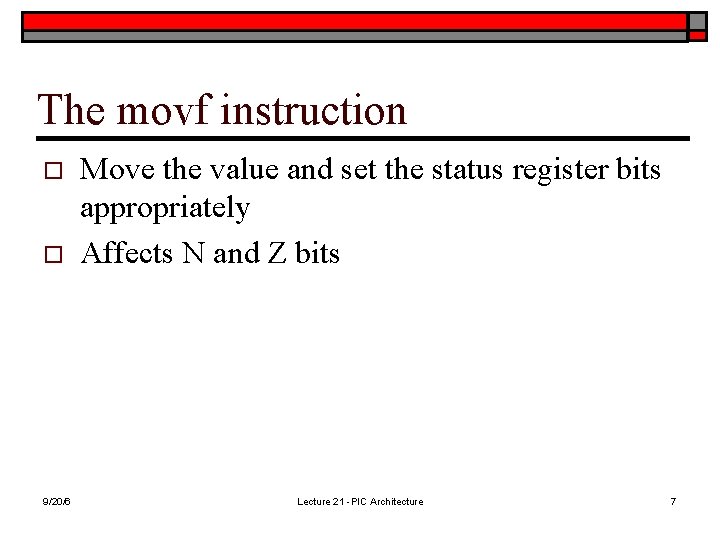The movf instruction o o 9/20/6 Move the value and set the status register