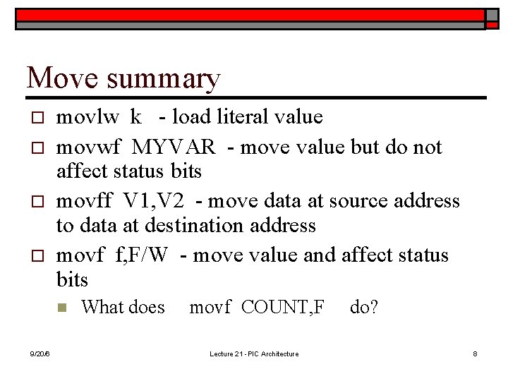 Move summary o o movlw k - load literal value movwf MYVAR - move