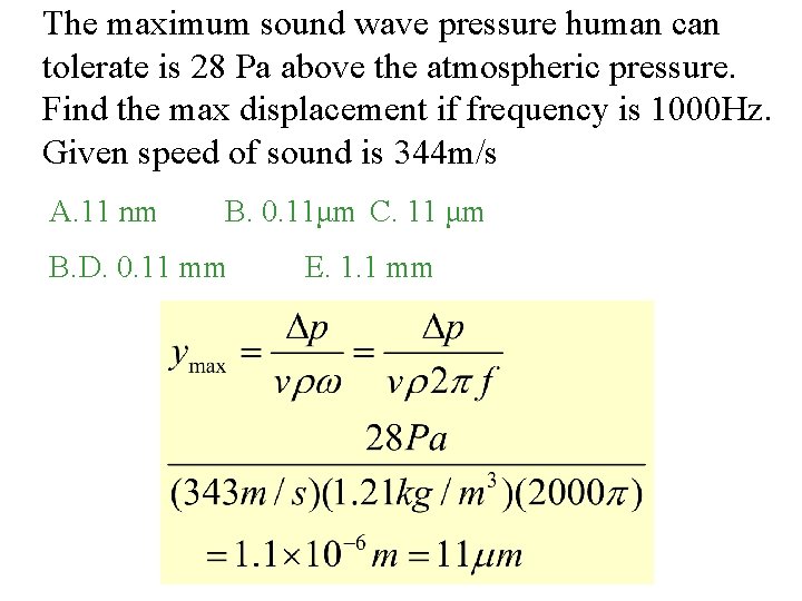The maximum sound wave pressure human can tolerate is 28 Pa above the atmospheric
