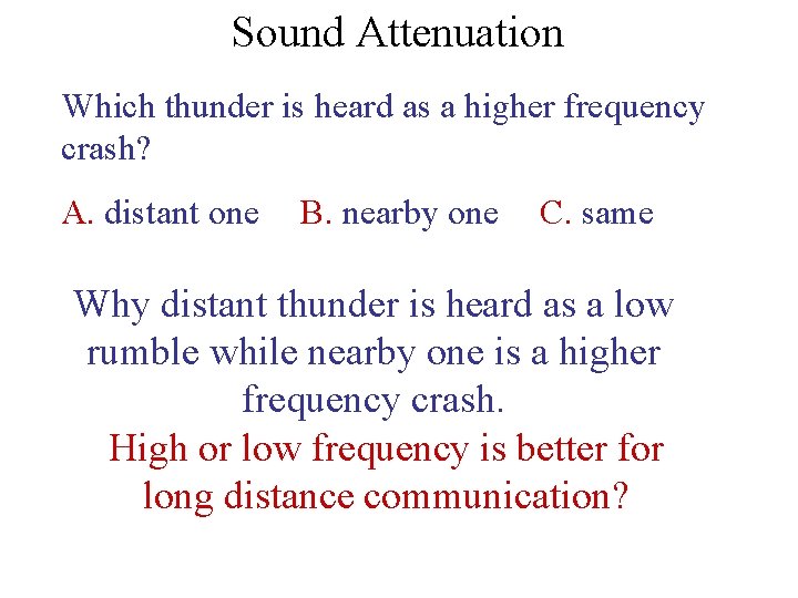 Sound Attenuation Which thunder is heard as a higher frequency crash? A. distant one