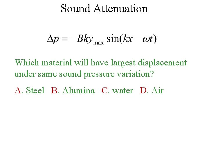 Sound Attenuation Which material will have largest displacement under same sound pressure variation? A.