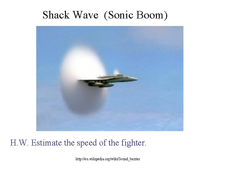 Shack Wave (Sonic Boom) H. W. Estimate the speed of the fighter. http: //en.