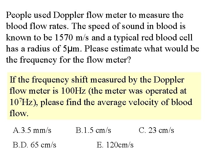 People used Doppler flow meter to measure the blood flow rates. The speed of