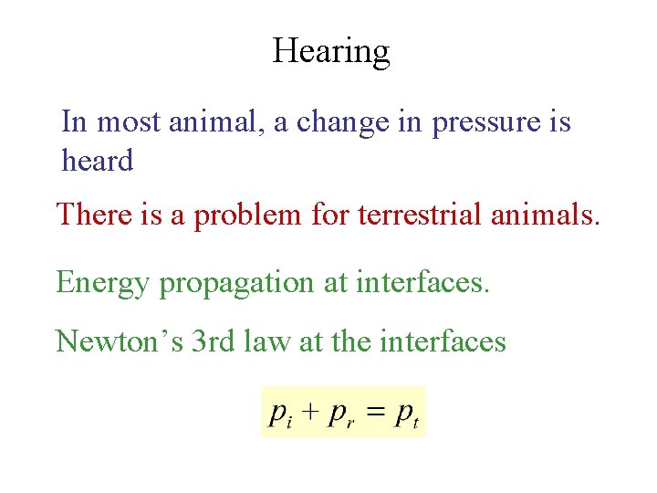 Hearing In most animal, a change in pressure is heard There is a problem