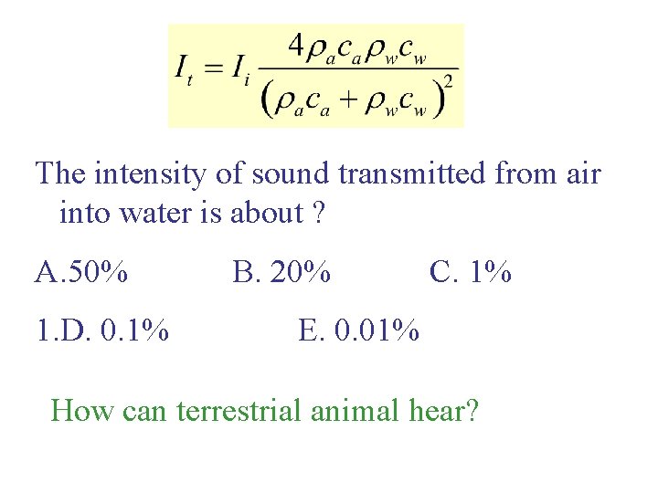 The intensity of sound transmitted from air into water is about ? A. 50% The intensity of sound transmitted from air into water is about ? A. 50%