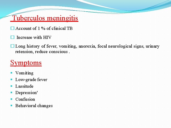 Tuberculos meningitis � Account of 1 % of clinical TB � Increase with HIV