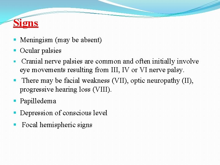 Signs Meningism (may be absent) Ocular palsies Cranial nerve palsies are common and often