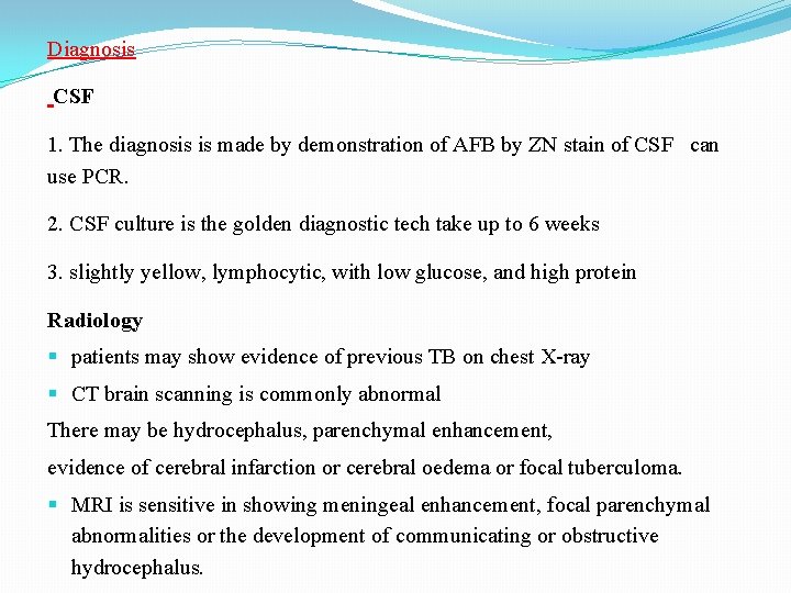 Diagnosis CSF 1. The diagnosis is made by demonstration of AFB by ZN stain