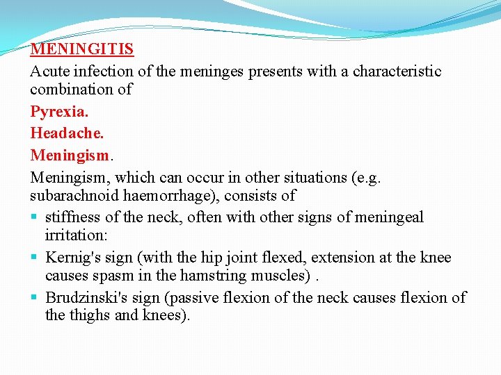 MENINGITIS Acute infection of the meninges presents with a characteristic combination of Pyrexia. Headache.