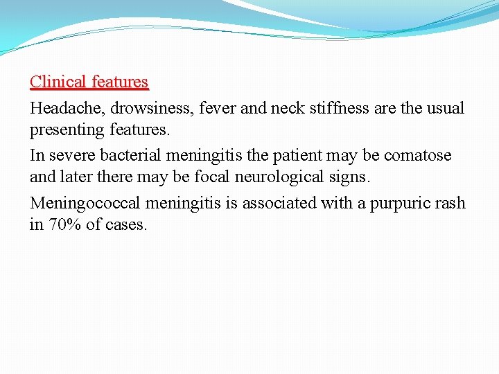 Clinical features Headache, drowsiness, fever and neck stiffness are the usual presenting features. In