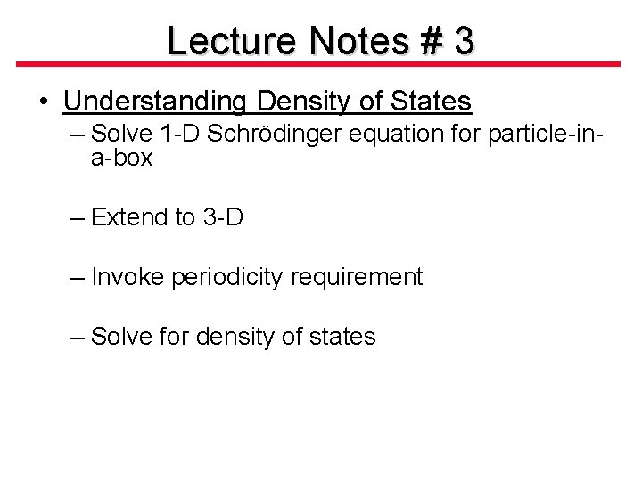Lecture Notes # 3 • Understanding Density of States – Solve 1 -D Schrödinger