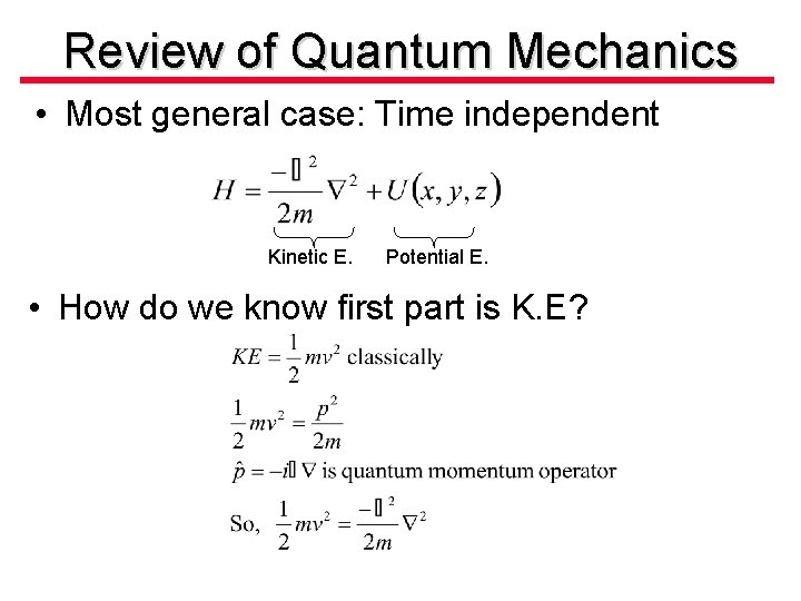 Review of Quantum Mechanics • Most general case: Time independent Kinetic E. Potential E.