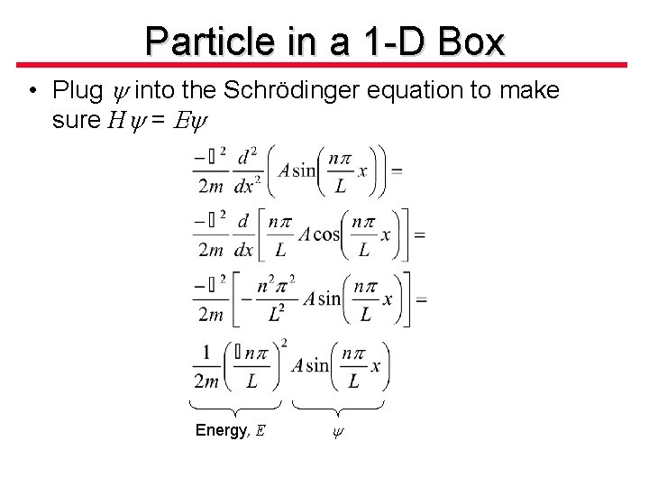 Particle in a 1 -D Box • Plug y into the Schrödinger equation to