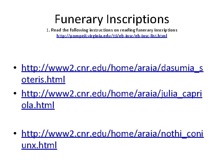Funerary Inscriptions 1. Read the following instructions on reading funerary inscriptions http: //pompeii. virginia.