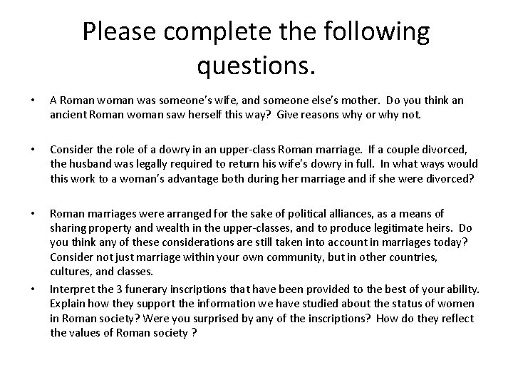 Please complete the following questions. • A Roman was someone’s wife, and someone else’s