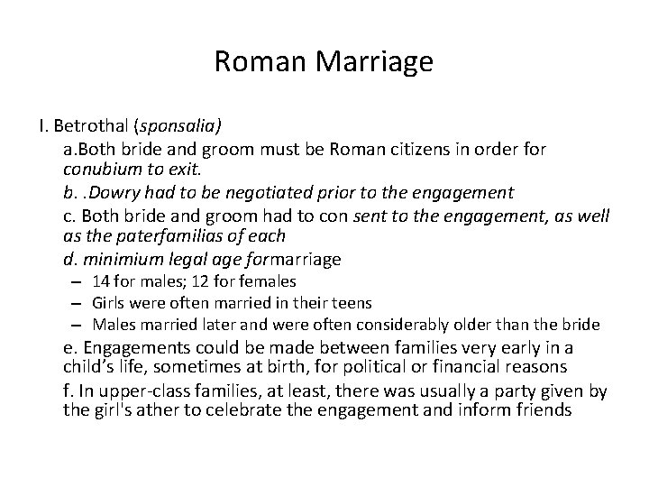 Roman Marriage I. Betrothal (sponsalia) a. Both bride and groom must be Roman citizens