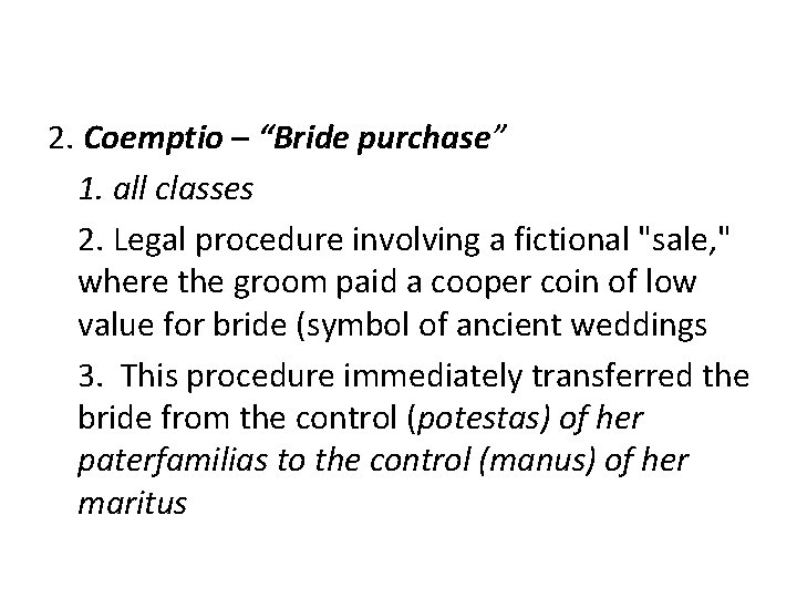 2. Coemptio – “Bride purchase” 1. all classes 2. Legal procedure involving a fictional