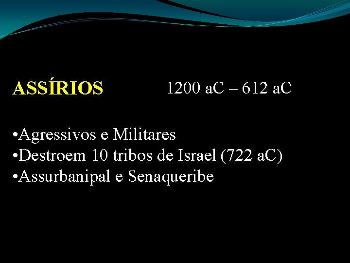 ASSÍRIOS 1200 a. C – 612 a. C • Agressivos e Militares • Destroem ASSÍRIOS 1200 a. C – 612 a. C • Agressivos e Militares • Destroem