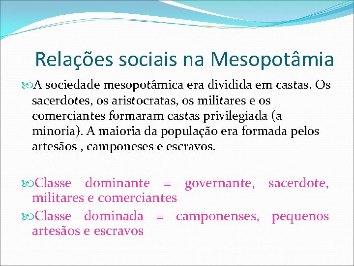 Relações sociais na Mesopotâmia A sociedade mesopotâmica era dividida em castas. Os sacerdotes, os Relações sociais na Mesopotâmia A sociedade mesopotâmica era dividida em castas. Os sacerdotes, os