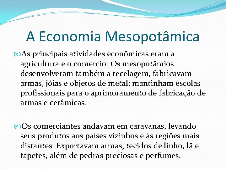 A Economia Mesopotâmica As principais atividades econômicas eram a agricultura e o comércio. Os A Economia Mesopotâmica As principais atividades econômicas eram a agricultura e o comércio. Os