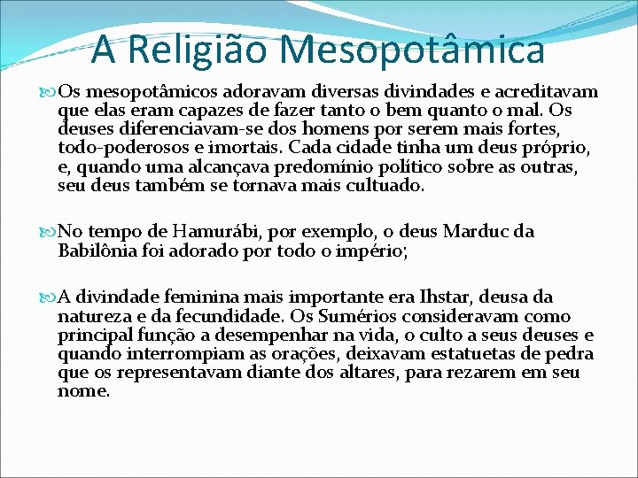 A Religião Mesopotâmica Os mesopotâmicos adoravam diversas divindades e acreditavam que elas eram capazes A Religião Mesopotâmica Os mesopotâmicos adoravam diversas divindades e acreditavam que elas eram capazes