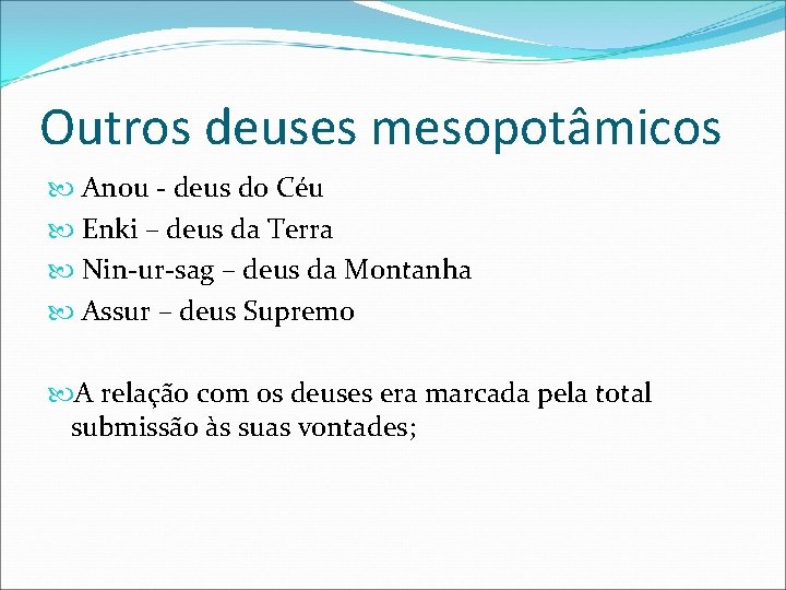 Outros deuses mesopotâmicos Anou - deus do Céu Enki – deus da Terra Nin-ur-sag Outros deuses mesopotâmicos Anou - deus do Céu Enki – deus da Terra Nin-ur-sag