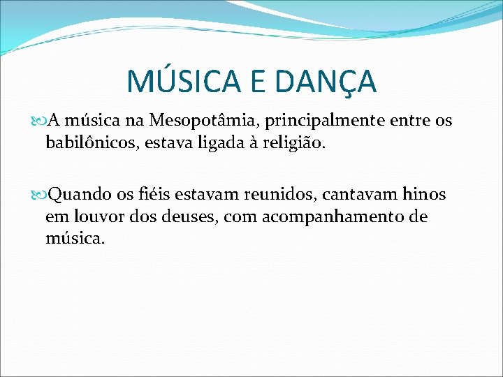 MÚSICA E DANÇA A música na Mesopotâmia, principalmente entre os babilônicos, estava ligada à MÚSICA E DANÇA A música na Mesopotâmia, principalmente entre os babilônicos, estava ligada à