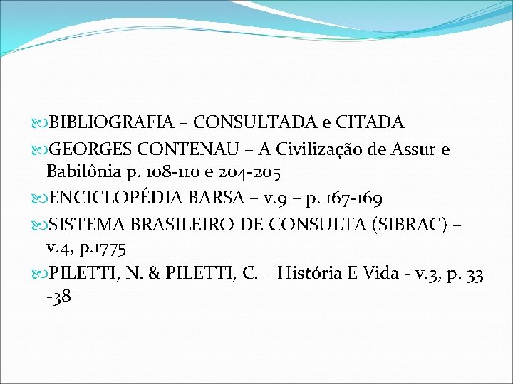 BIBLIOGRAFIA – CONSULTADA e CITADA GEORGES CONTENAU – A Civilização de Assur e BIBLIOGRAFIA – CONSULTADA e CITADA GEORGES CONTENAU – A Civilização de Assur e