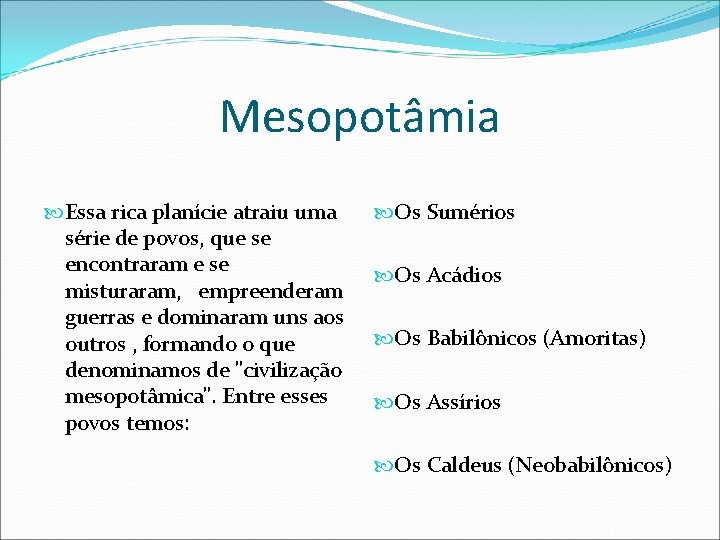 Mesopotâmia Essa rica planície atraiu uma série de povos, que se encontraram e se Mesopotâmia Essa rica planície atraiu uma série de povos, que se encontraram e se