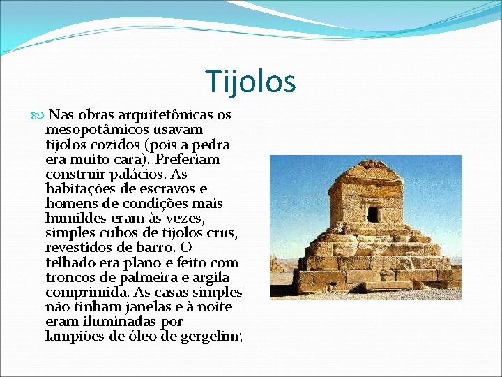 Tijolos Nas obras arquitetônicas os mesopotâmicos usavam tijolos cozidos (pois a pedra era muito Tijolos Nas obras arquitetônicas os mesopotâmicos usavam tijolos cozidos (pois a pedra era muito