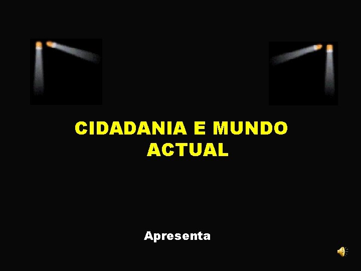 CIDADANIA E MUNDO ACTUAL Apresenta 