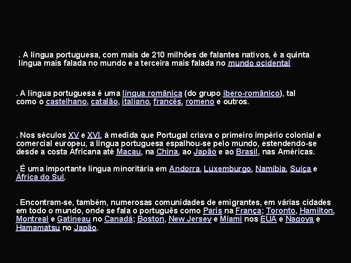 . A língua portuguesa, com mais de 210 milhões de falantes nativos, é a