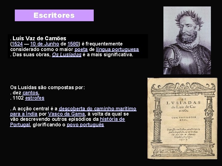 Escritores. Luís Vaz de Camões (1524 — 10 de Junho de 1580) é frequentemente