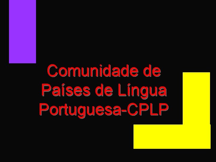 Comunidade de Países de Língua Portuguesa-CPLP 