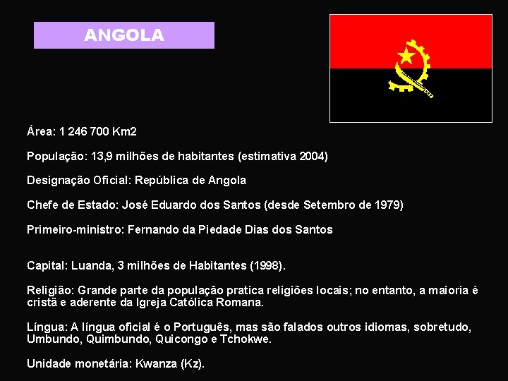 ANGOLA Área: 1 246 700 Km 2 População: 13, 9 milhões de habitantes (estimativa