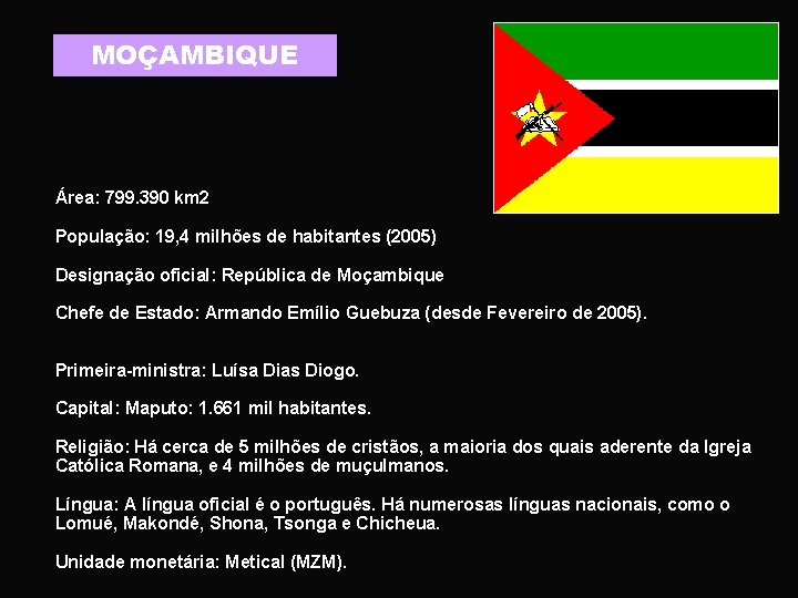 MOÇAMBIQUE Área: 799. 390 km 2 População: 19, 4 milhões de habitantes (2005) Designação