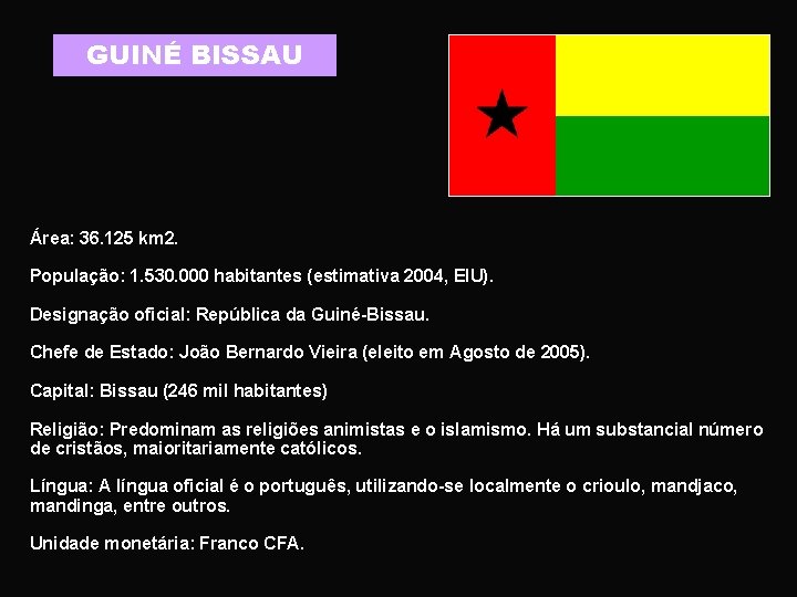 GUINÉ BISSAU Área: 36. 125 km 2. População: 1. 530. 000 habitantes (estimativa 2004,