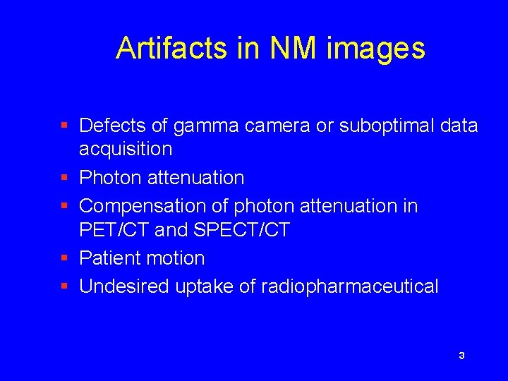 Artifacts in NM images § Defects of gamma camera or suboptimal data § §