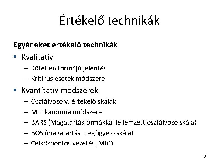 Értékelő technikák Egyéneket értékelő technikák § Kvalitatív – Kötetlen formájú jelentés – Kritikus esetek