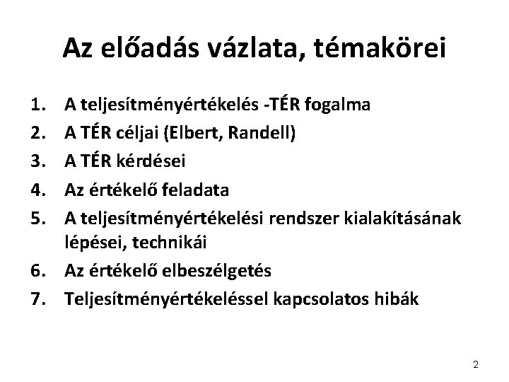 Az előadás vázlata, témakörei 1. 2. 3. 4. 5. A teljesítményértékelés -TÉR fogalma A