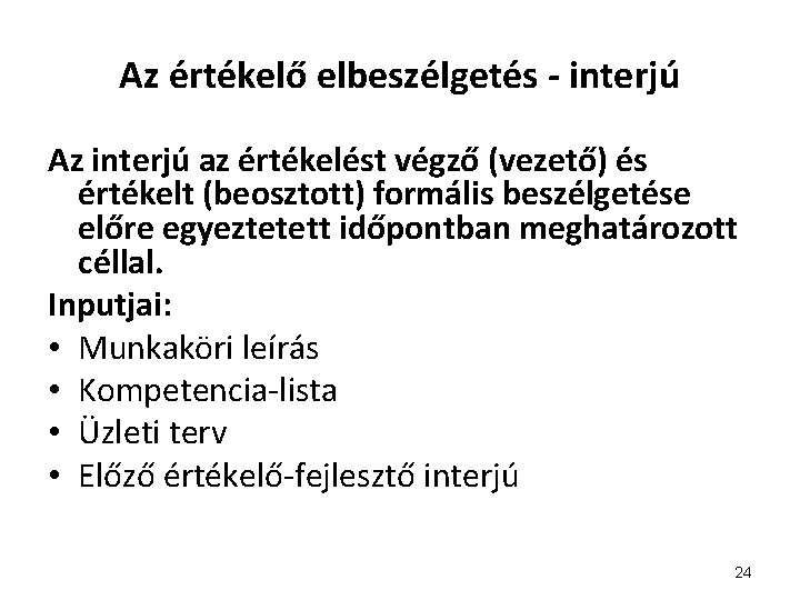 Az értékelő elbeszélgetés - interjú Az interjú az értékelést végző (vezető) és értékelt (beosztott)