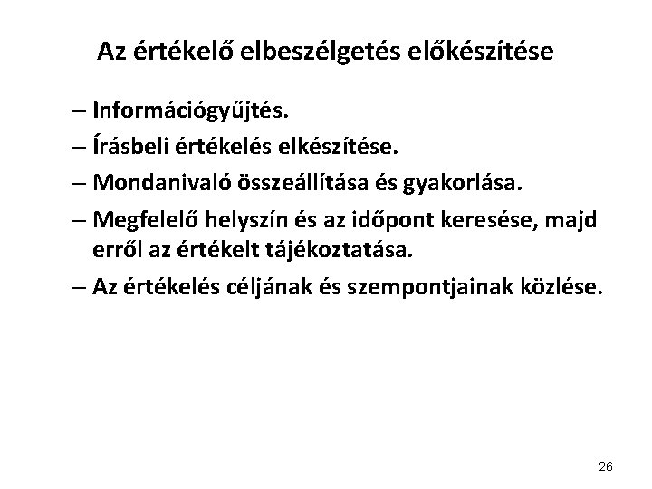 Az értékelő elbeszélgetés előkészítése – Információgyűjtés. – Írásbeli értékelés elkészítése. – Mondanivaló összeállítása és