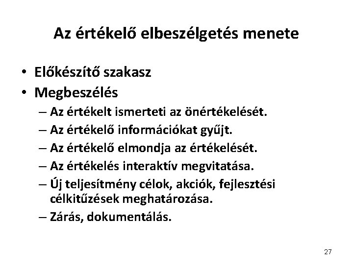 Az értékelő elbeszélgetés menete • Előkészítő szakasz • Megbeszélés – Az értékelt ismerteti az