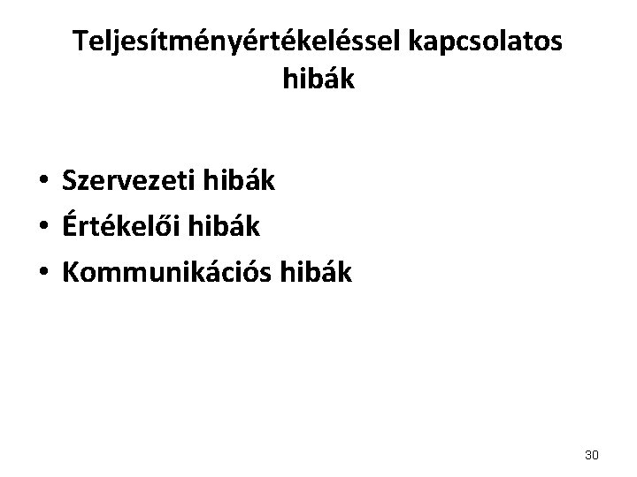 Teljesítményértékeléssel kapcsolatos hibák • Szervezeti hibák • Értékelői hibák • Kommunikációs hibák 30 