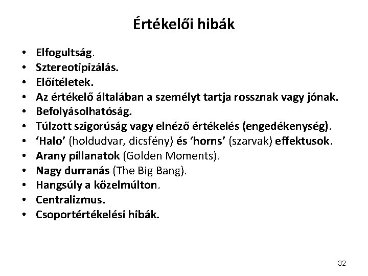 Értékelői hibák • • • Elfogultság. Sztereotipizálás. Előítéletek. Az értékelő általában a személyt tartja