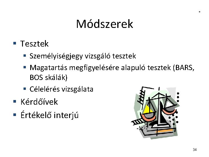 * Módszerek § Tesztek § Személyiségjegy vizsgáló tesztek § Magatartás megfigyelésére alapuló tesztek (BARS,