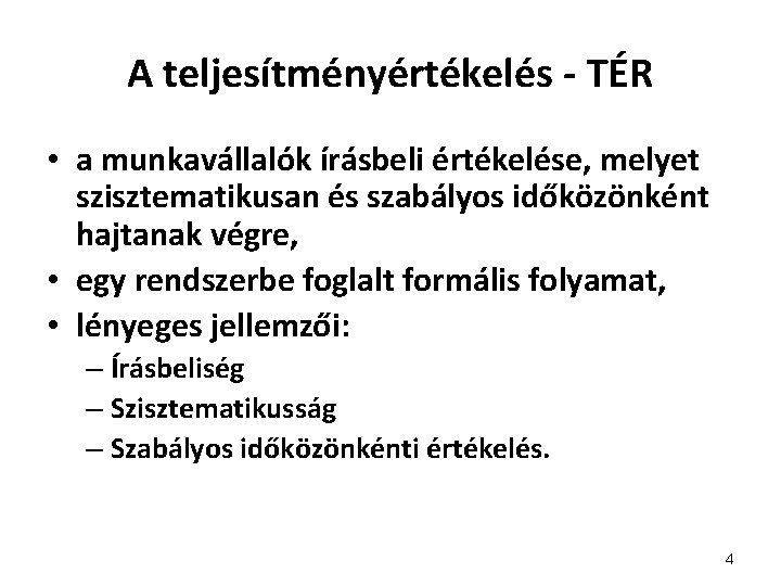 A teljesítményértékelés - TÉR • a munkavállalók írásbeli értékelése, melyet szisztematikusan és szabályos időközönként