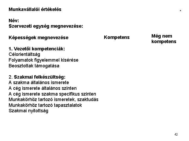 Munkavállalói értékelés * Név: Szervezeti egység megnevezése: Képességek megnevezése Kompetens Még nem kompetens 1.