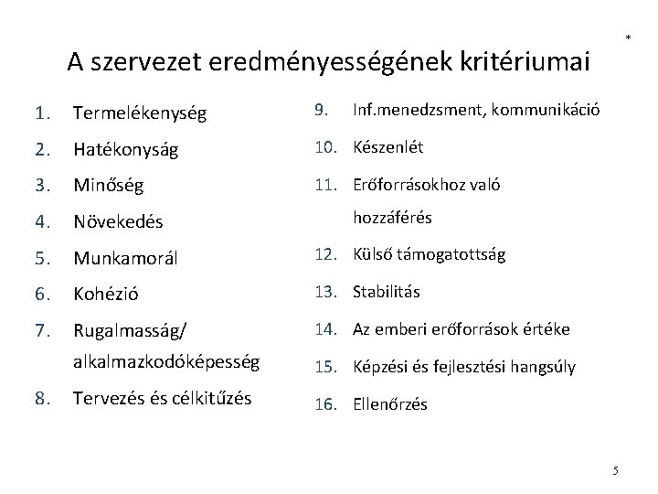 * A szervezet eredményességének kritériumai 1. Termelékenység 9. 2. Hatékonyság 10. Készenlét 3. Minőség