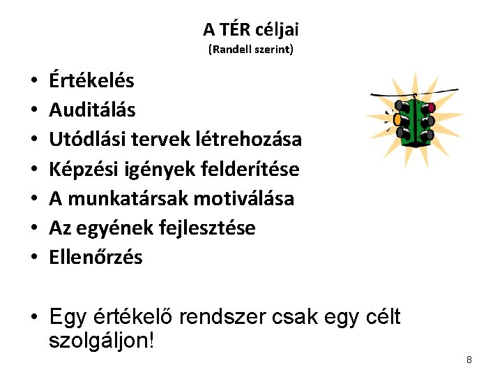 A TÉR céljai (Randell szerint) • • Értékelés Auditálás Utódlási tervek létrehozása Képzési igények